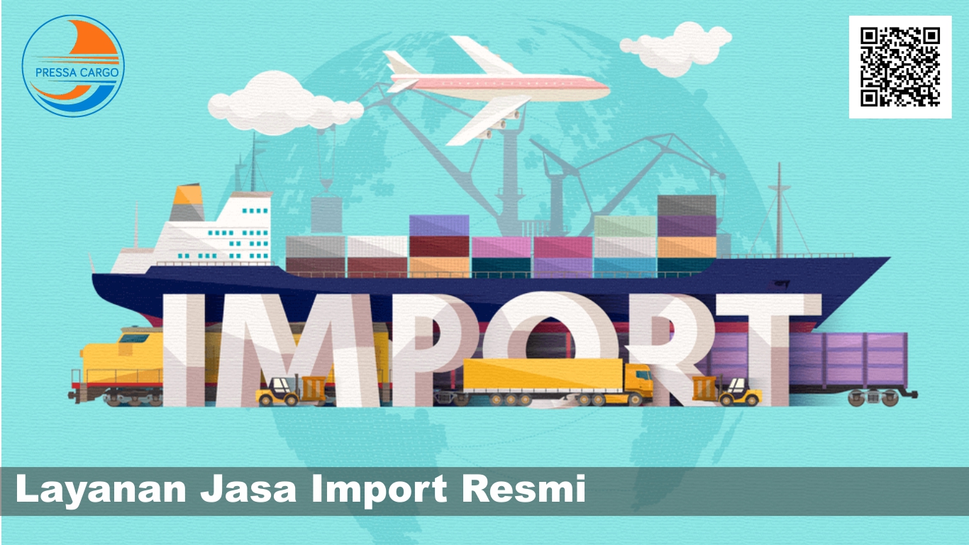 Pengertian Import Resmi - Pressa Cargo